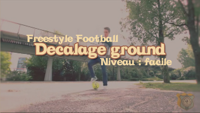 freestyle football foot decalage ground groundmove apprendre tuto tutoriel footstyle