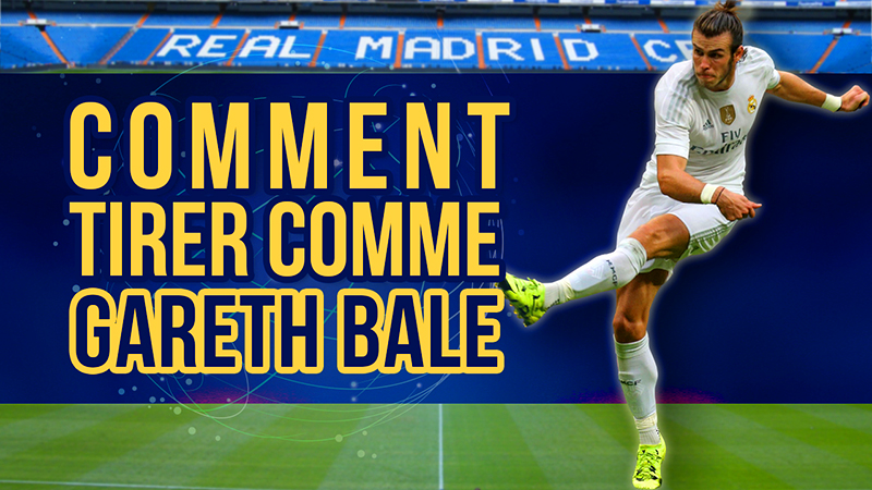 Apprend à tirer comme Gareth Bale !